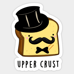 Upper Crust Cute Upper Class Bread Pun Sticker